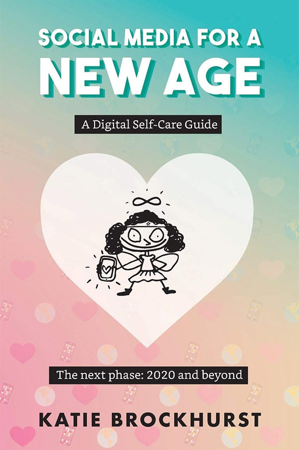 Cover of Social Media for a New Age: A Digital Self-Care Guide, The next phase: 2020 and beyond, by Katie Brockhurst